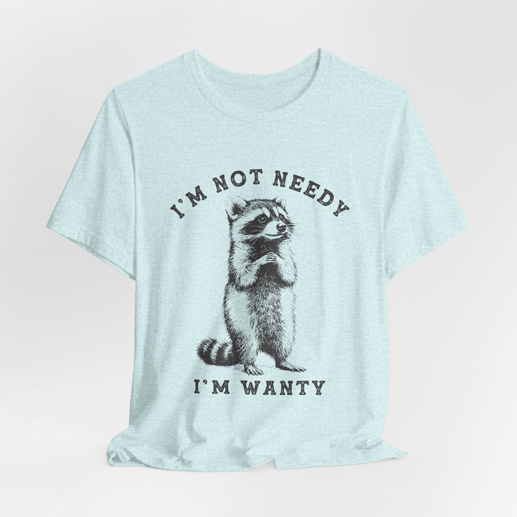 Raccoon Tee — "I’m Not Needy I’m Wanty" Vintage Illustration T-Shirt