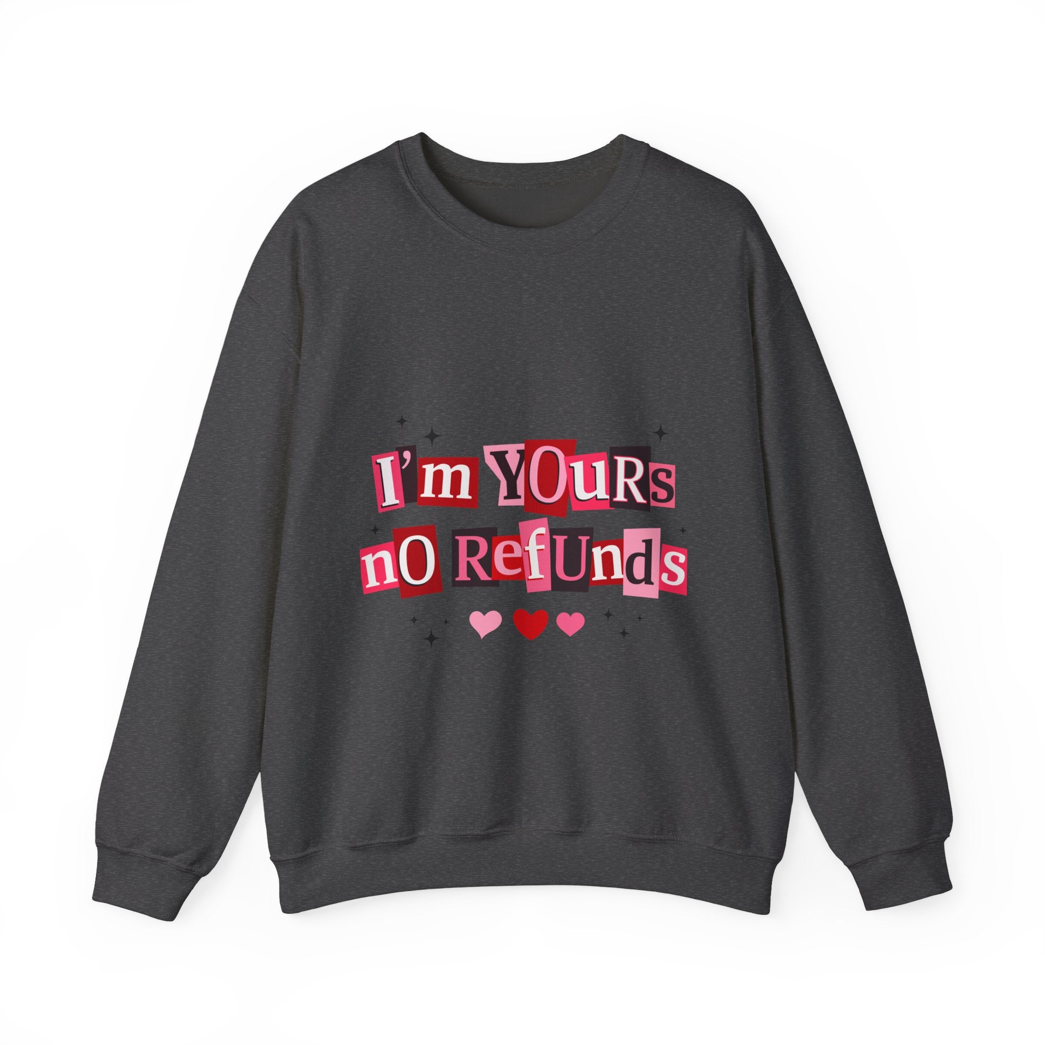Crewneck Sweatshirt — "I'm Yours No Refunds" Valentine Heart Graphic
