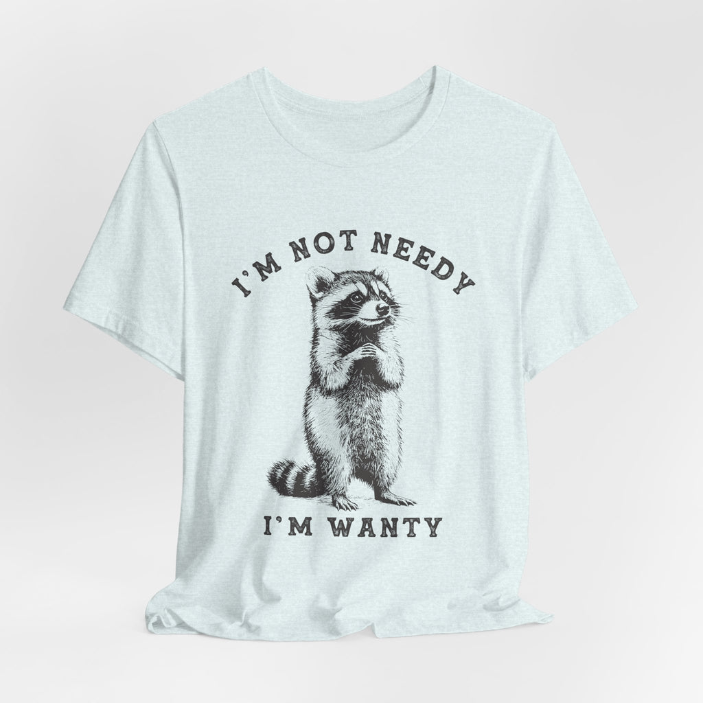 Raccoon Tee — "I’m Not Needy I’m Wanty" Vintage Illustration T-Shirt