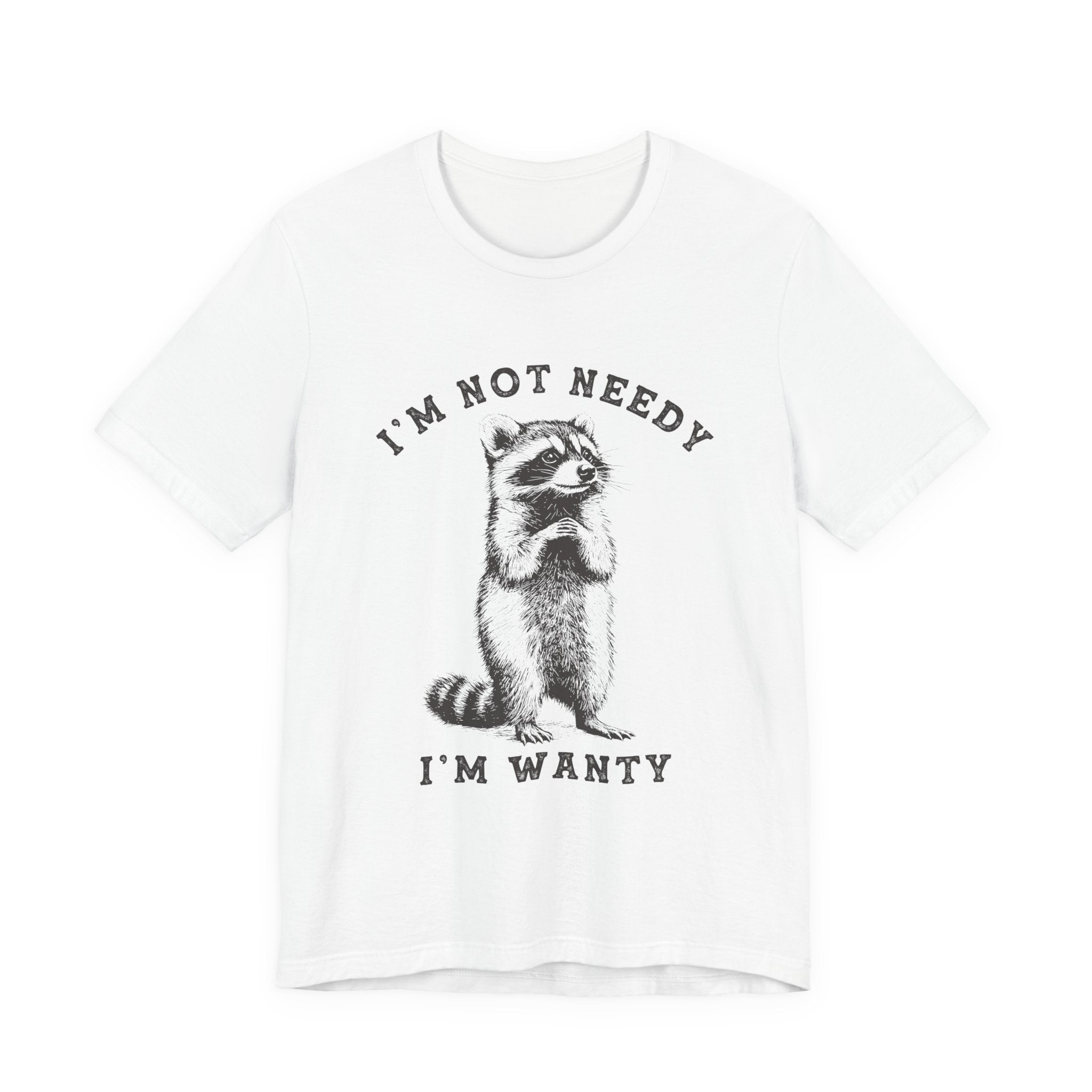 Raccoon Tee — "I’m Not Needy I’m Wanty" Vintage Illustration T-Shirt